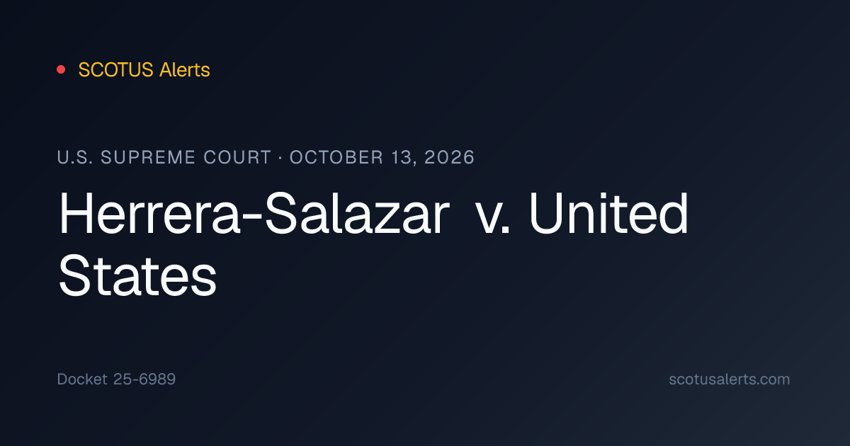 Herrera-Salazar v. United States (October 13, 2026) · SCOTUS Alerts