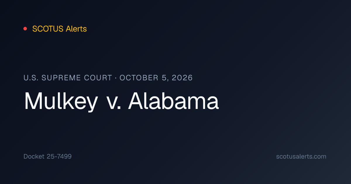Mulkey v. Alabama (October 5, 2026) · SCOTUS Alerts